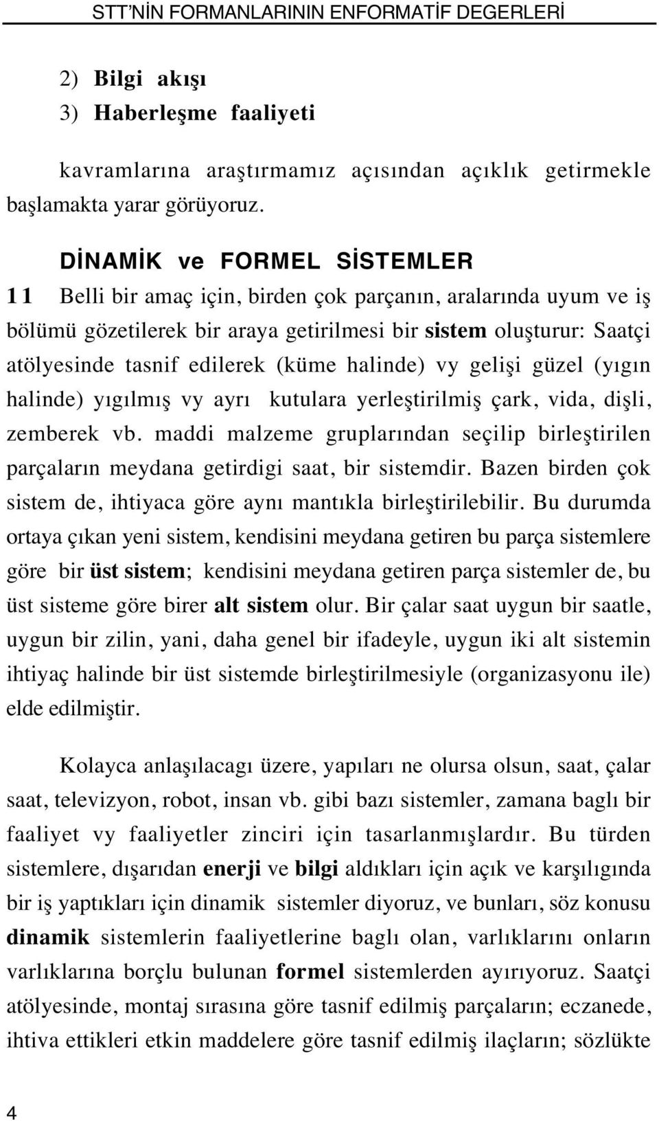 halinde) vy gelişi güzel (yıgın halinde) yıgılmış vy ayrı kutulara yerleştirilmiş çark, vida, dişli, zemberek vb.