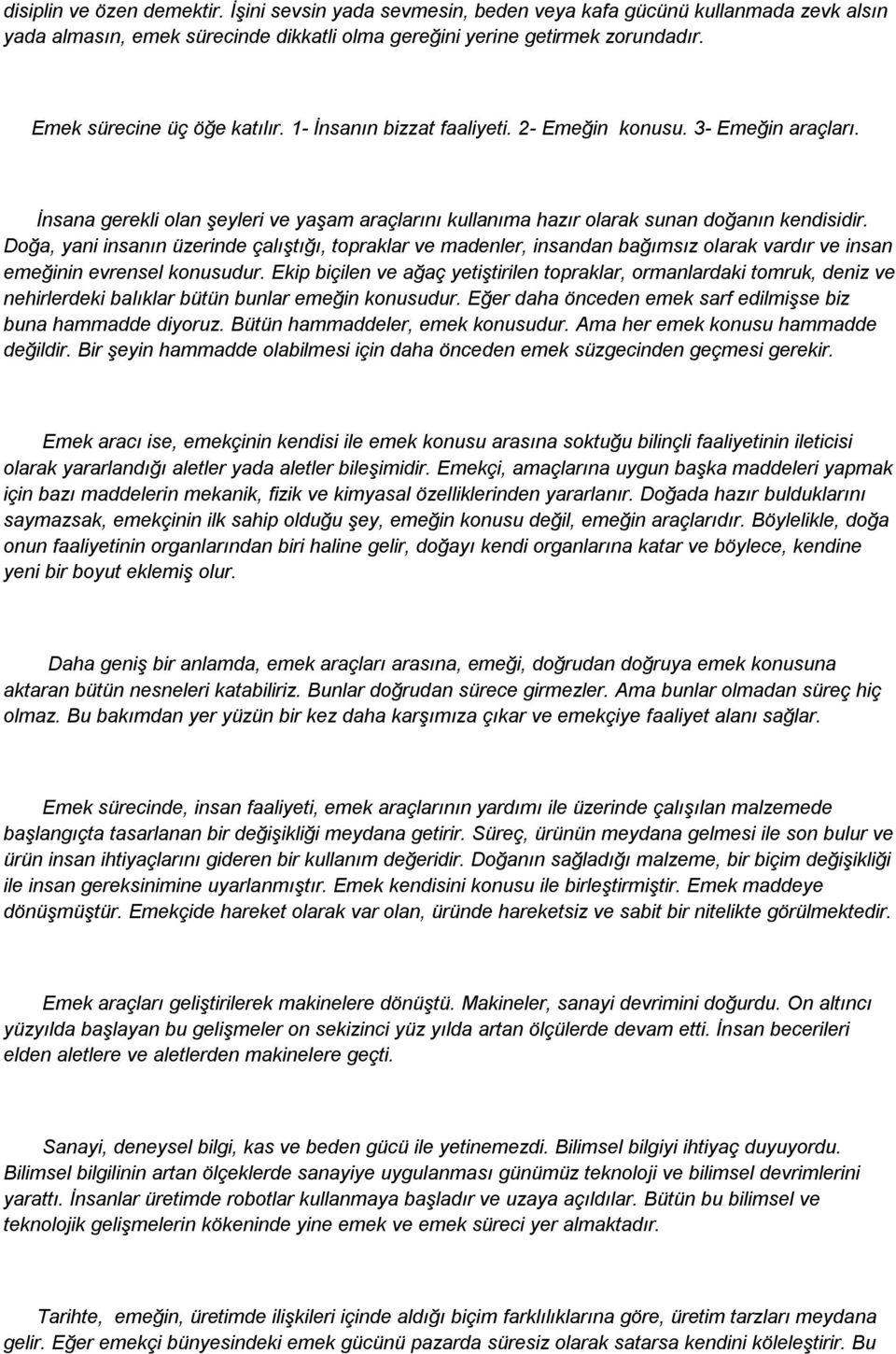 Doğa, yani insanın üzerinde çalıģtığı, topraklar ve madenler, insandan bağımsız olarak vardır ve insan emeğinin evrensel konusudur.