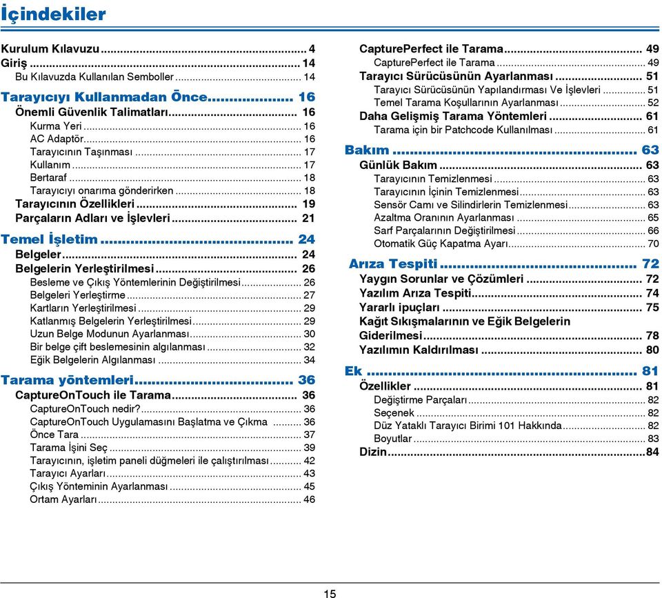 .. 24 Belgelerin Yerleştirilmesi... 26 Besleme ve Çıkış Yöntemlerinin Değiştirilmesi... 26 Belgeleri Yerleştirme... 27 Kartların Yerleştirilmesi... 29 Katlanmış Belgelerin Yerleştirilmesi.