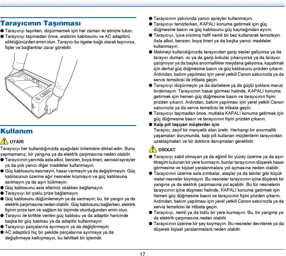 Bunu yapmamanız, bir yangına ya da elektrik çarpmasına neden olabilir. Tarayıcının yanında asla alkol, benzen, boya tineri, aerosol spreyler ya da çok yanıcı diğer maddeler kullanmayın.