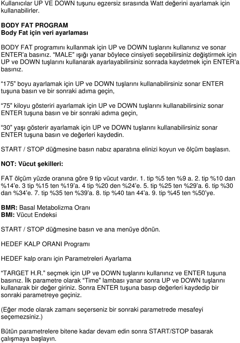 MALE yanar böylece cinsiyeti seçebilirsiniz de i tirmek için UP ve DOWN tu lar n kullanarak ayarlayabilirsiniz sonrada kaydetmek için ENTER a bas n z.