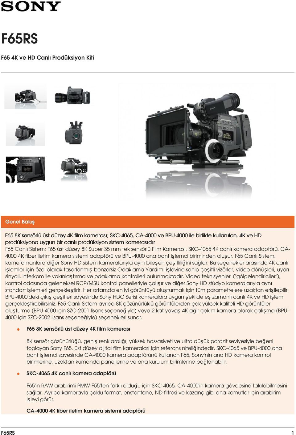 BPU-4000 ana bant işlemci biriminden oluşur. F65 Canlı Sistem, kameramanlara diğer Sony HD sistem kameralarıyla aynı bileşen çeşitliliğini sağlar.