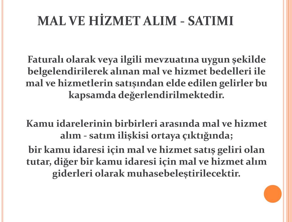 Kamu idarelerinin birbirleri arasında mal ve hizmet alım - satım ilişkisi ortaya çıktığında; bir kamu idaresi için