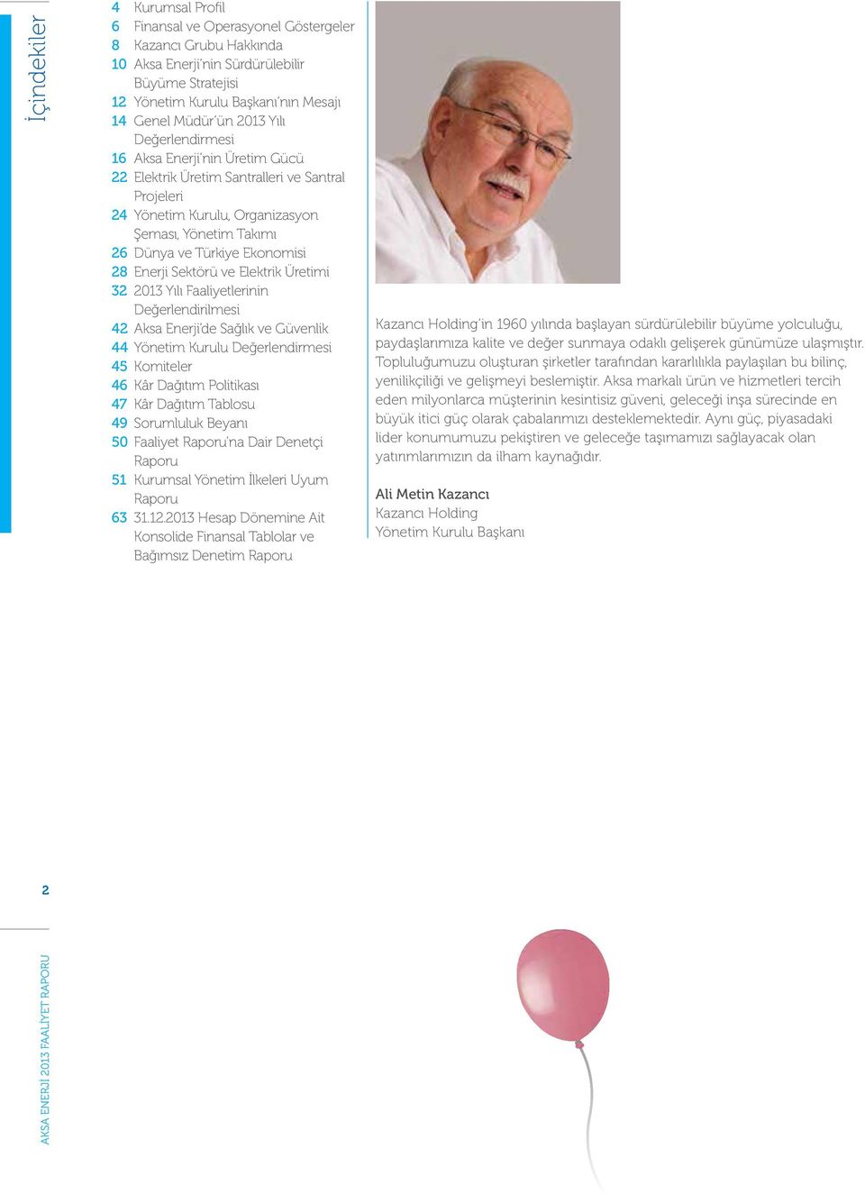 Enerji Sektörü ve Elektrik Üretimi 32 2013 Yılı Faaliyetlerinin Değerlendirilmesi 42 Aksa Enerji de Sağlık ve Güvenlik 44 Yönetim Kurulu Değerlendirmesi 45 Komiteler 46 Kâr Dağıtım Politikası 47 Kâr