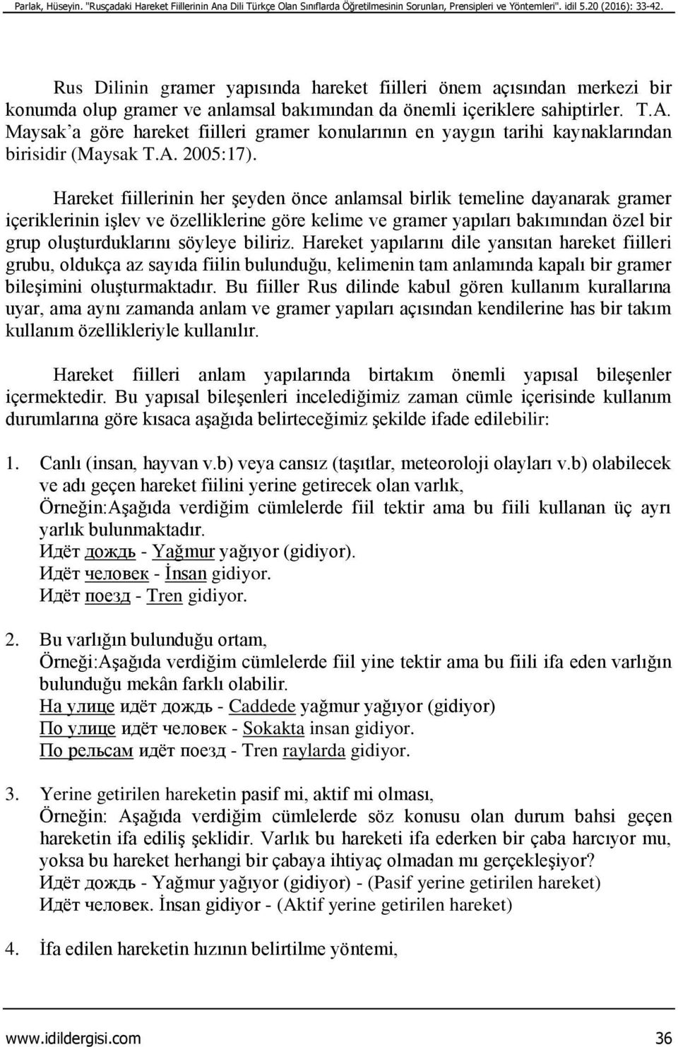 Maysak a göre hareket fiilleri gramer konularının en yaygın tarihi kaynaklarından birisidir (Maysak T.A. 2005:17).