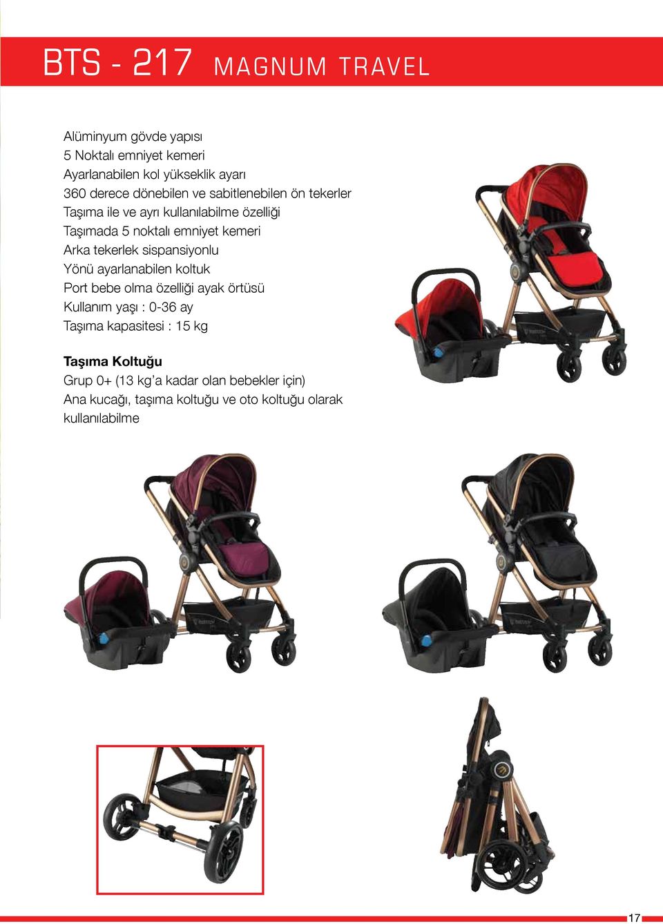 tekerlek sispansiyonlu Yönü ayarlanabilen koltuk Port bebe olma özelliği ayak örtüsü Kullanım yaşı : 0-36 ay Taşıma