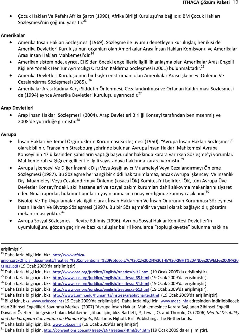 Sözleşme ile uyumu denetleyen kuruluşlar, her ikisi de Amerika Devletleri Kuruluşu'nun organları olan Amerikalar Arası İnsan Hakları Komisyonu ve Amerikalar Arası İnsan Hakları Mahkemesi'dir.