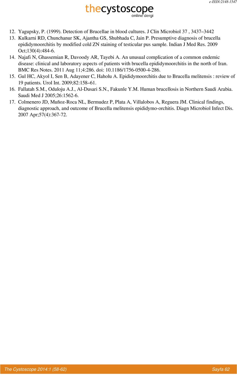 An unusual complication of a common endemic disease: clinical and laboratory aspects of patients with brucella epididymoorchitis in the north of Iran. BMC Res Notes. 2011 Aug 11;4:286. doi: 10.