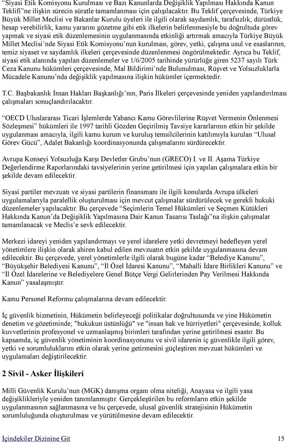 belirlenmesiyle bu doğrultuda görev yapmak ve siyasi etik düzenlemesinin uygulanmasında etkinliği artırmak amacıyla Türkiye Büyük Millet Meclisi nde Siyasi Etik Komisyonu nun kurulması, görev, yetki,