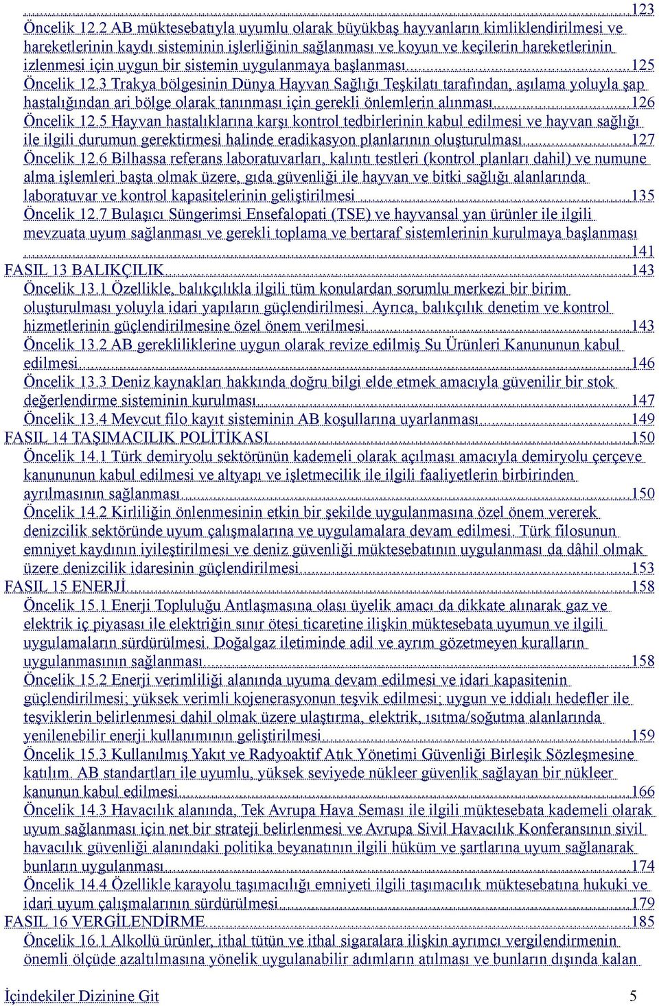 sistemin uygulanmaya başlanması... 125 Öncelik 12.