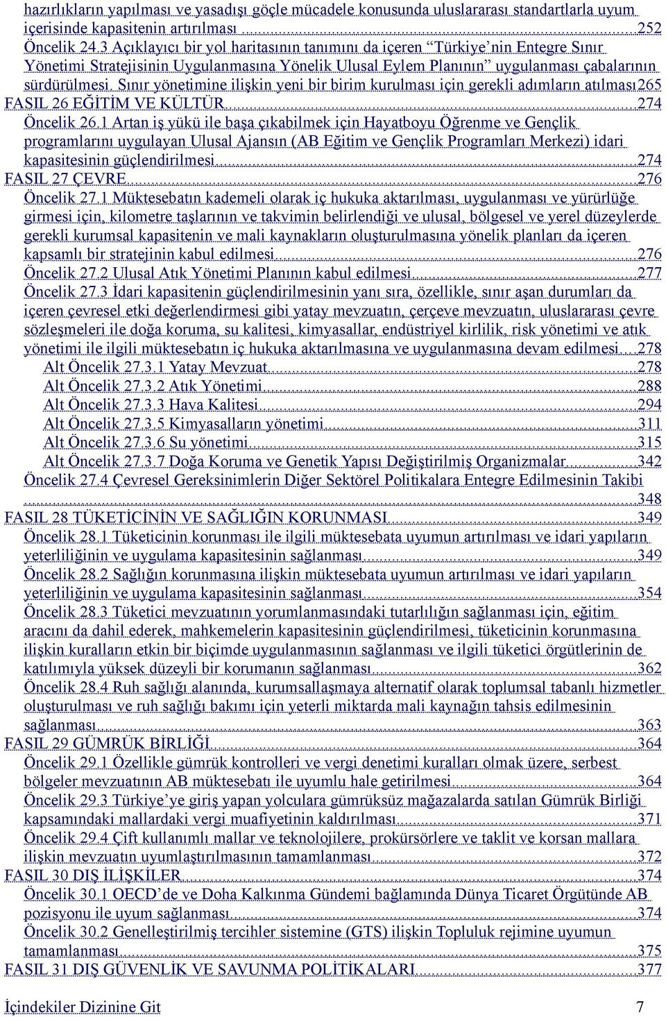 Sınır yönetimine ilişkin yeni bir birim kurulması için gerekli adımların atılması265 FASIL 26 EĞİTİM VE KÜLTÜR... 274 Öncelik 26.