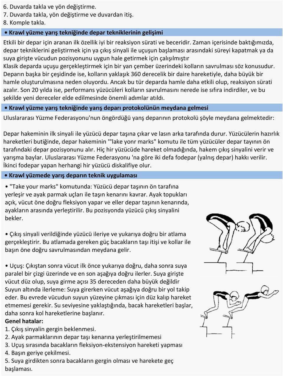 Zaman içerisinde baktığımızda, depar tekniklerini geliştirmek için ya çıkış sinyali ile uçuşun başlaması arasındaki süreyi kapatmak ya da suya girişte vücudun pozisyonunu uygun hale getirmek için