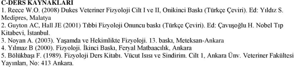 3. Noyan A. (2003). Yaşamda ve Hekimlikte Fizyoloji. 13. baskı, Meteksan-Ankara 4. Yılmaz B (2000). Fizyoloji. İkinci Baskı, Feryal Matbaacılık, Ankara 5.