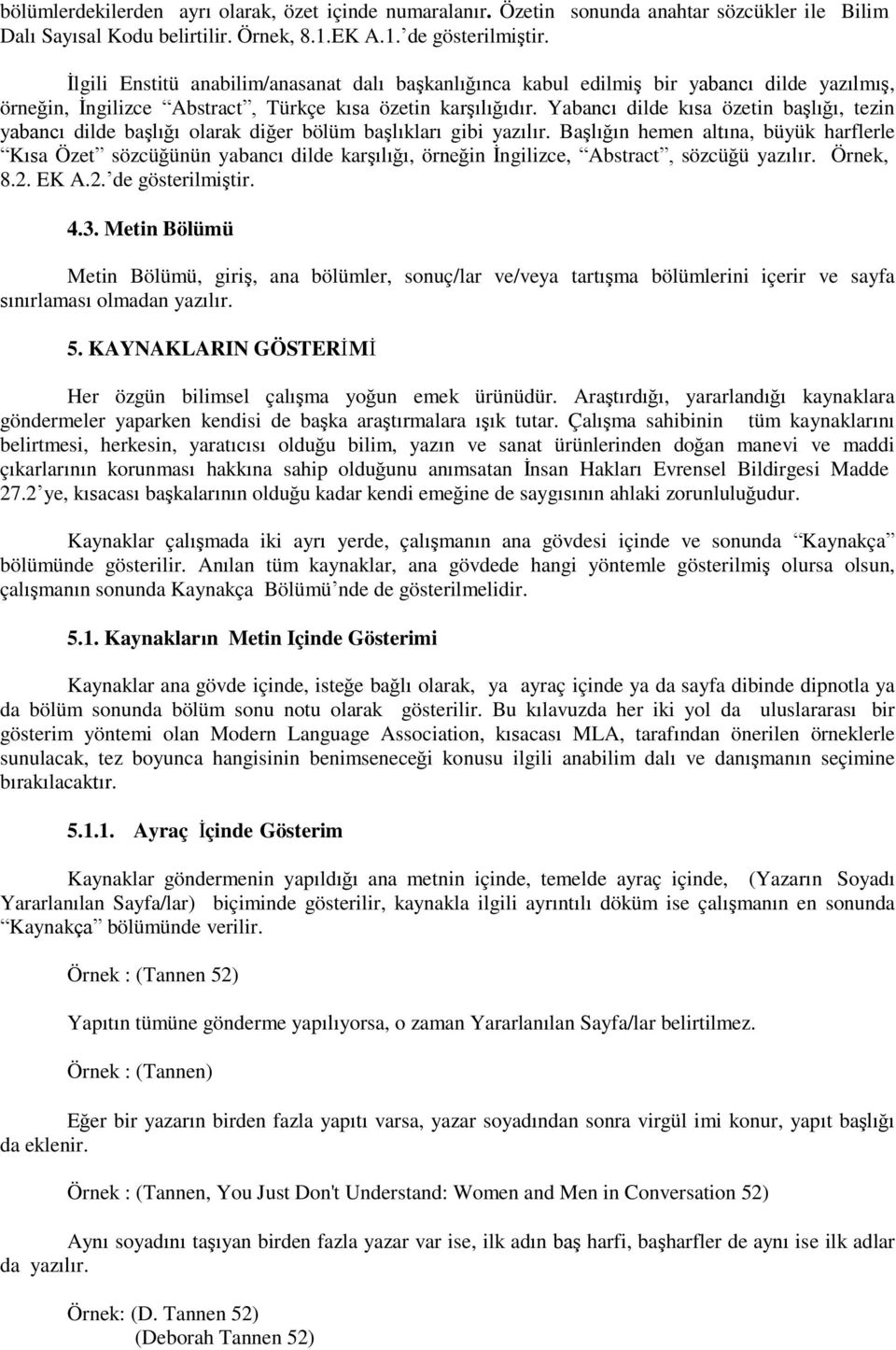 Yabancı dilde kısa özetin baģlığı, tezin yabancı dilde baģlığı olarak diğer bölüm baģlıkları gibi yazılır.