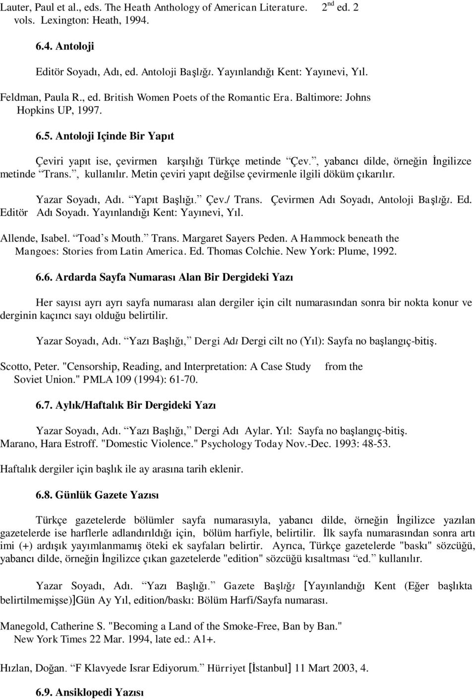 , yabancı dilde, örneğin Ġngilizce metinde Trans., kullanılır. Metin çeviri yapıt değilse çevirmenle ilgili döküm çıkarılır. Yazar Soyadı, Adı. Yapıt BaĢlığı. Çev./ Trans.