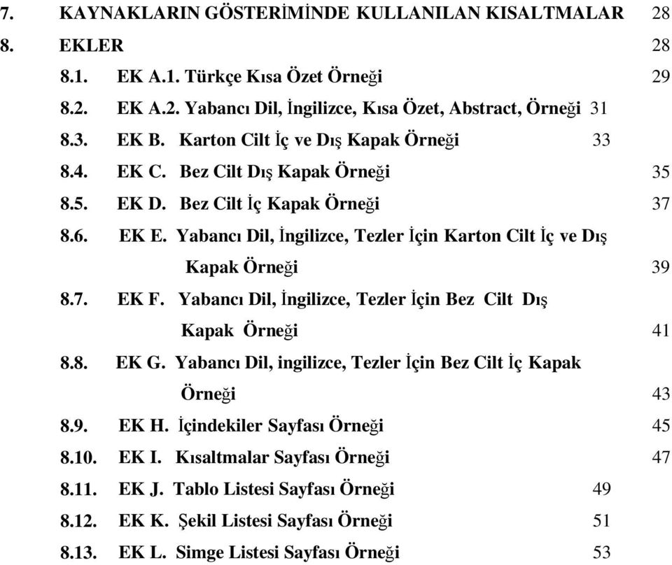 Yabancı Dil, Ġngilizce, Tezler Ġçin Karton Cilt Ġç ve DıĢ Kapak Örneği 39 8.7. EK F. Yabancı Dil, Ġngilizce, Tezler Ġçin Bez Cilt DıĢ Kapak Örneği 41 8.8. EK G.