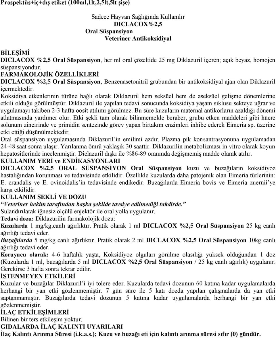 Koksidiya etkenlerinin türüne bağlı olarak Diklazuril hem seksüel hem de aseksüel gelişme dönemlerine etkili olduğu görülmüştür.