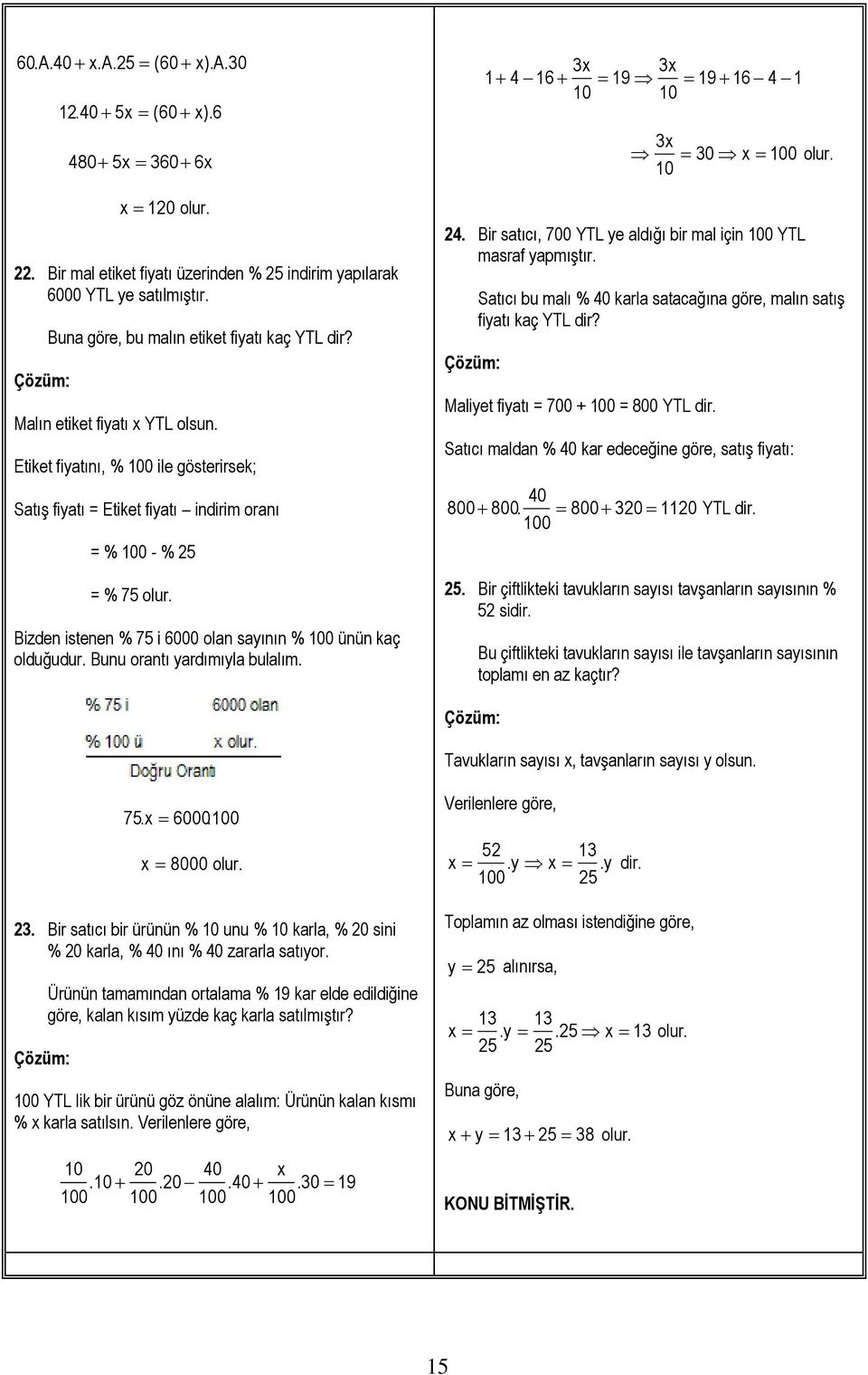 Bunu orantı yardımıyla bulalım. 3x 3x 1 4 16 19 19 16 4 1 3x 30 x olur. 4. Bir satıcı, 700 YTL ye aldığı bir mal için YTL masraf yapmıştır.