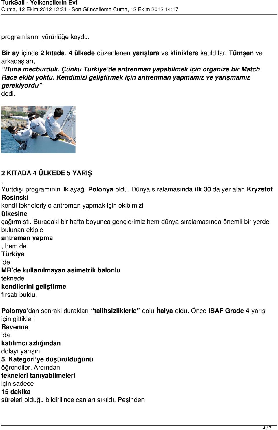 Yurtdışı programının ilk ayağı Polonya oldu. Dünya sıralamasında ilk 30 da yer alan Kryzstof Rosinski kendi tekneleriyle antreman yapmak için ekibimizi ülkesine çağırmıştı.