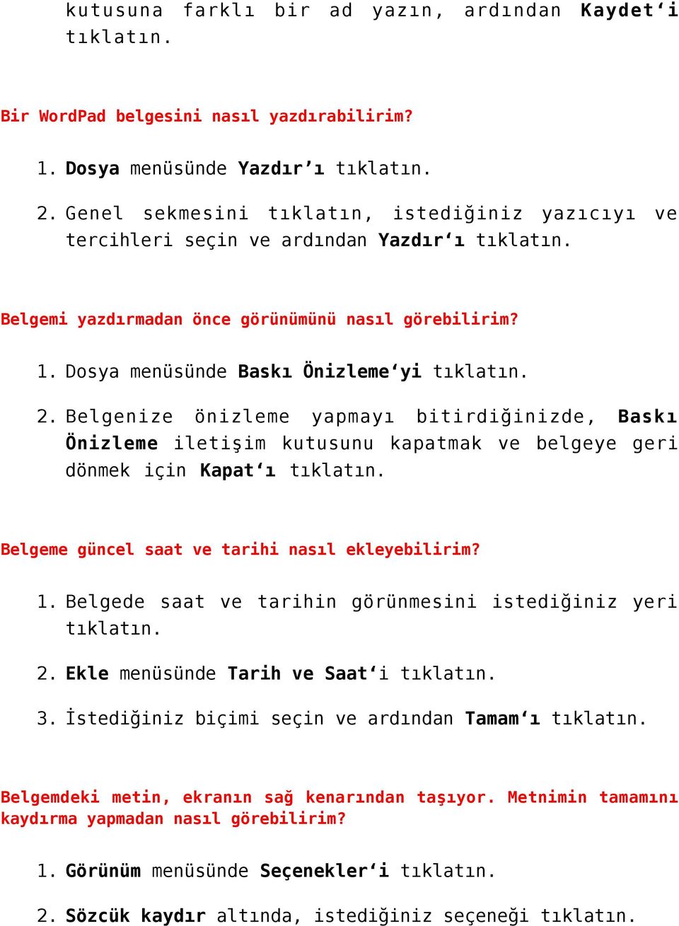 Belgenize önizleme yapmayı bitirdiğinizde, Baskı Önizleme iletişim kutusunu kapatmak ve belgeye geri dönmek için Kapat ı tıklatın. Belgeme güncel saat ve tarihi nasıl ekleyebilirim? 3.