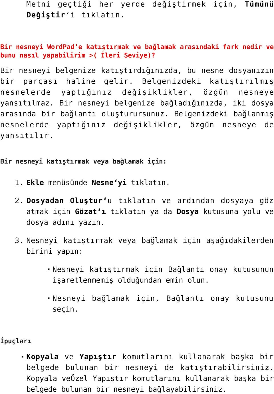 Bir nesneyi belgenize bağladığınızda, iki dosya arasında bir bağlantı oluşturursunuz. Belgenizdeki bağlanmış nesnelerde yaptığınız değişiklikler, özgün nesneye de yansıtılır.