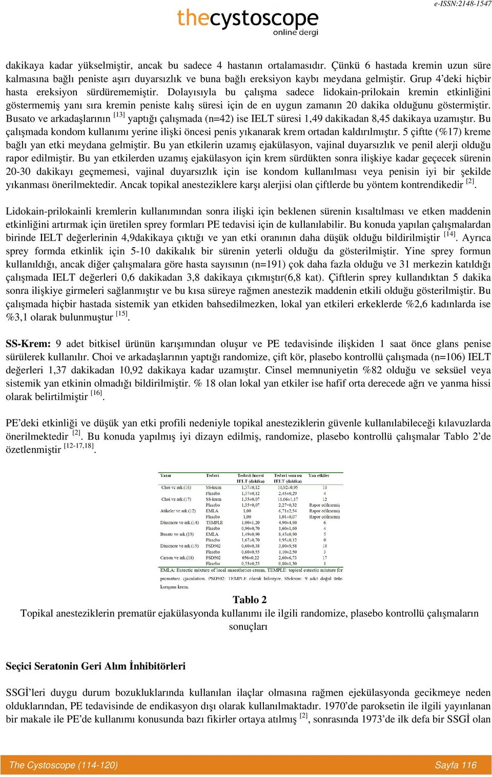 Dolayısıyla bu çalışma sadece lidokain-prilokain kremin etkinliğini göstermemiş yanı sıra kremin peniste kalış süresi için de en uygun zamanın 20 dakika olduğunu göstermiştir.