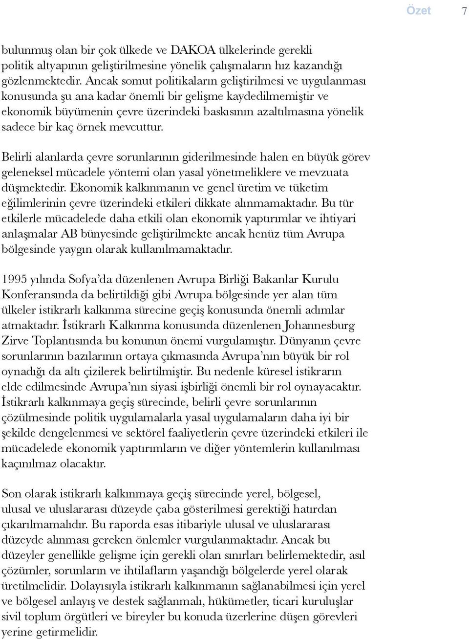 kaç örnek mevcuttur. Belirli alanlarda çevre sorunlarõnõn giderilmesinde halen en büyük görev geleneksel mücadele yöntemi olan yasal yönetmeliklere ve mevzuata düșmektedir.