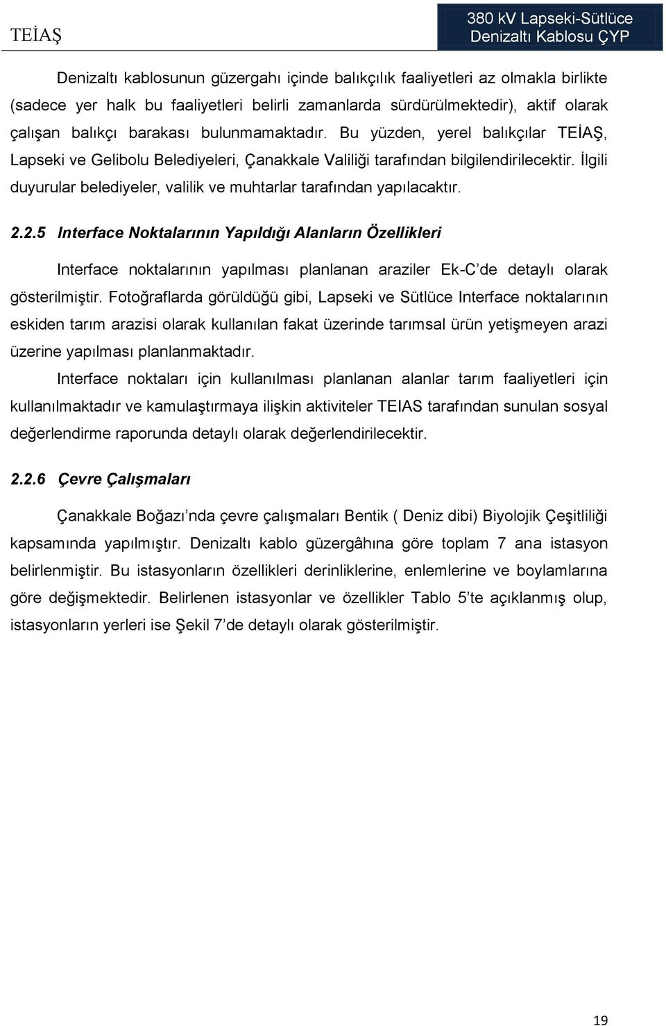 İlgili duyurular belediyeler, valilik ve muhtarlar tarafından yapılacaktır. 2.