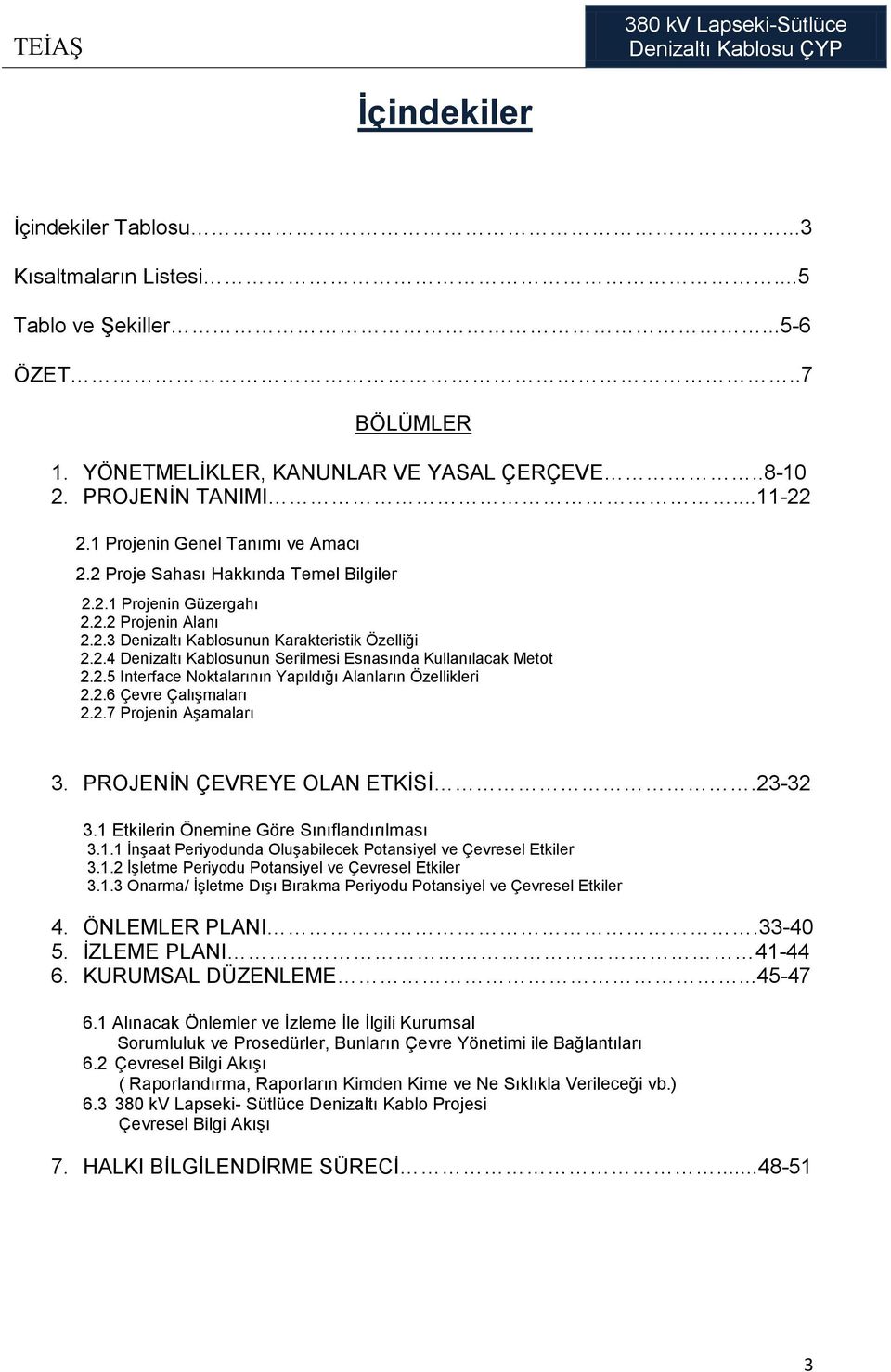 2.5 Interface Noktalarının Yapıldığı Alanların Özellikleri 2.2.6 Çevre Çalışmaları 2.2.7 Projenin Aşamaları 3. PROJENİN ÇEVREYE OLAN ETKİSİ.23-32 3.1 