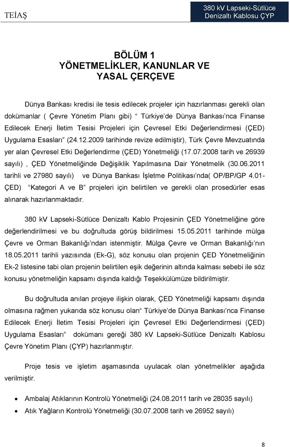 2009 tarihinde revize edilmiştir), Türk Çevre Mevzuatında yer alan Çevresel Etki Değerlendirme (ÇED) Yönetmeliği (17.07.