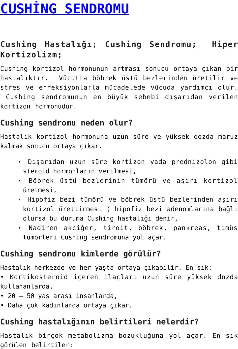 Cushing sendromu neden olur? Hastalık kortizol hormonuna uzun süre ve yüksek dozda maruz kalmak sonucu ortaya çıkar.