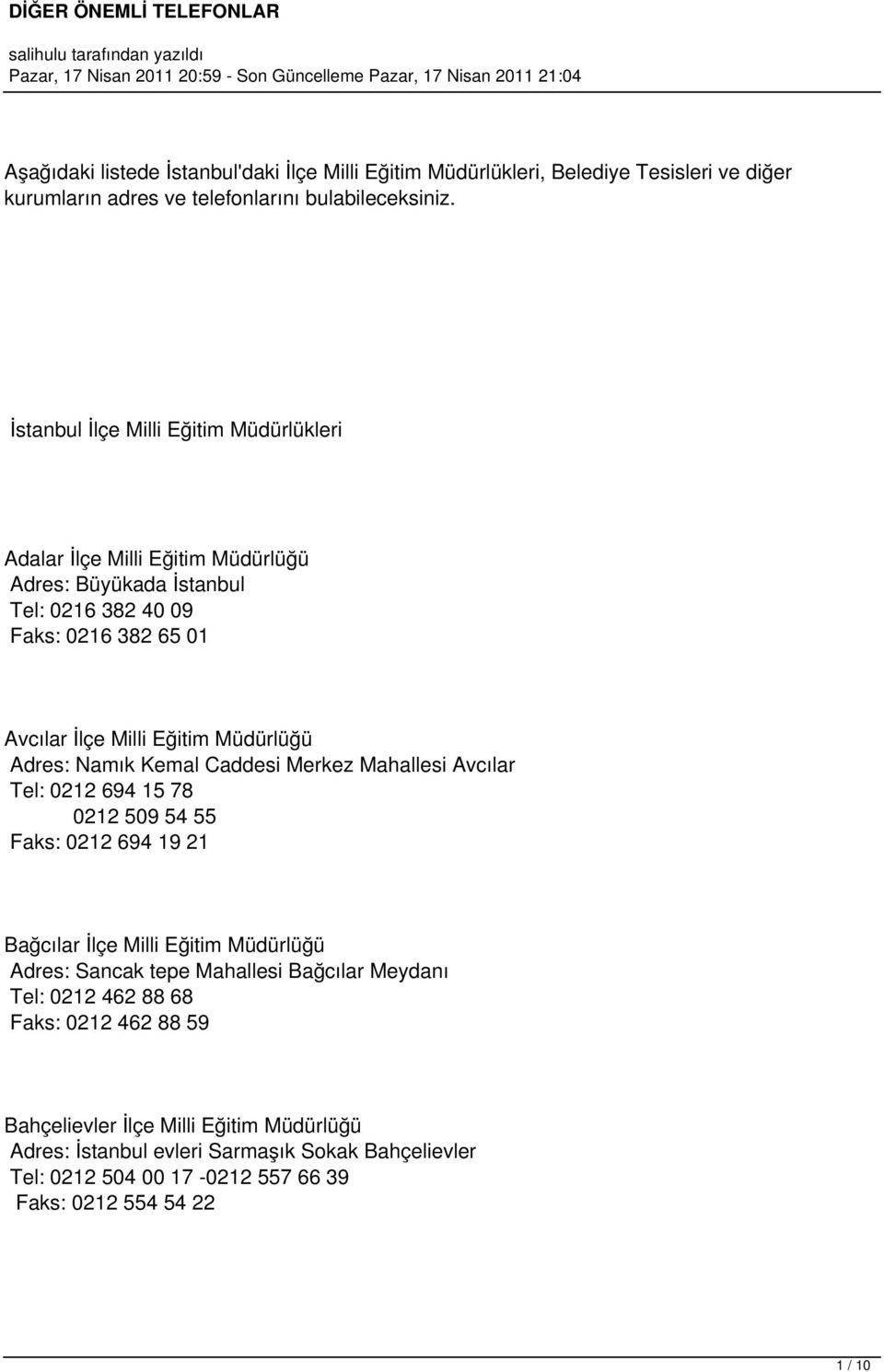 Adres: Namık Kemal Caddesi Merkez Mahallesi Avcılar Tel: 0212 694 15 78 0212 509 54 55 Faks: 0212 694 19 21 Bağcılar İlçe Milli Eğitim Müdürlüğü Adres: Sancak tepe Mahallesi