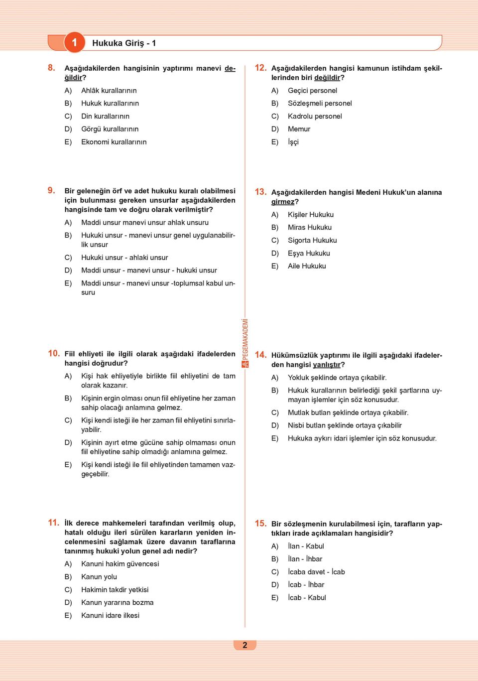 Bir geleneğin örf ve adet hukuku kuralı olabilmesi için bulunması gereken unsurlar aşağıdakilerden hangisinde tam ve doğru olarak verilmiştir?