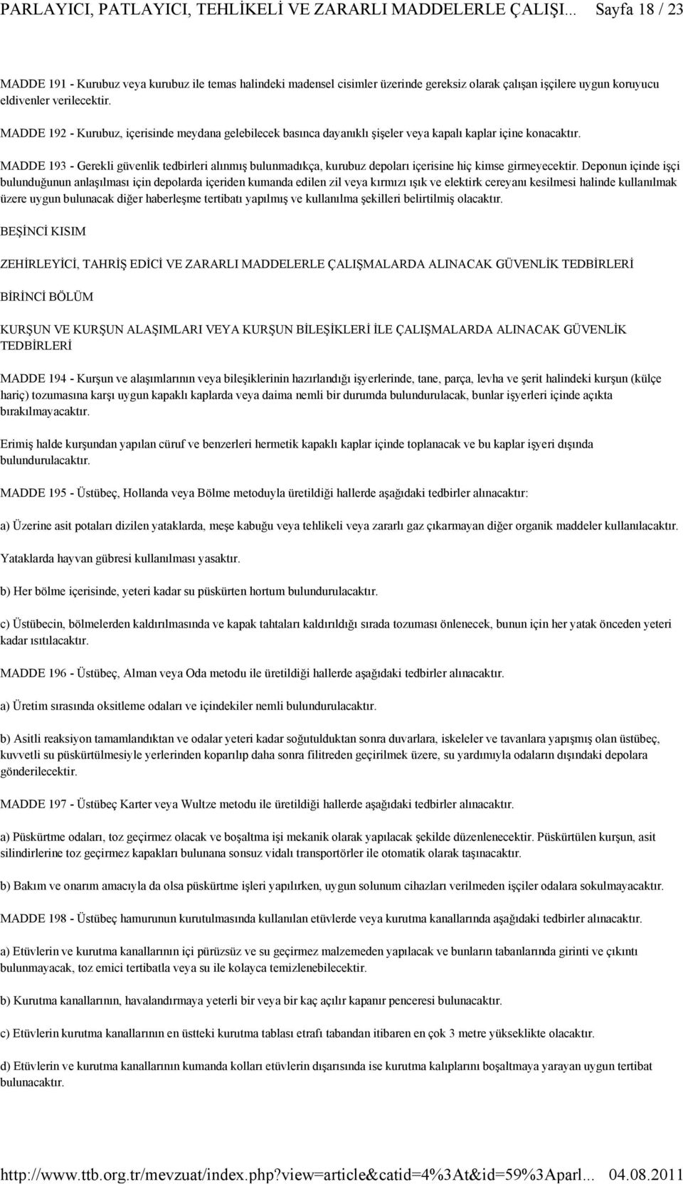 MADDE 193 - Gerekli güvenlik tedbirleri alınmış bulunmadıkça, kurubuz depoları içerisine hiç kimse girmeyecektir.