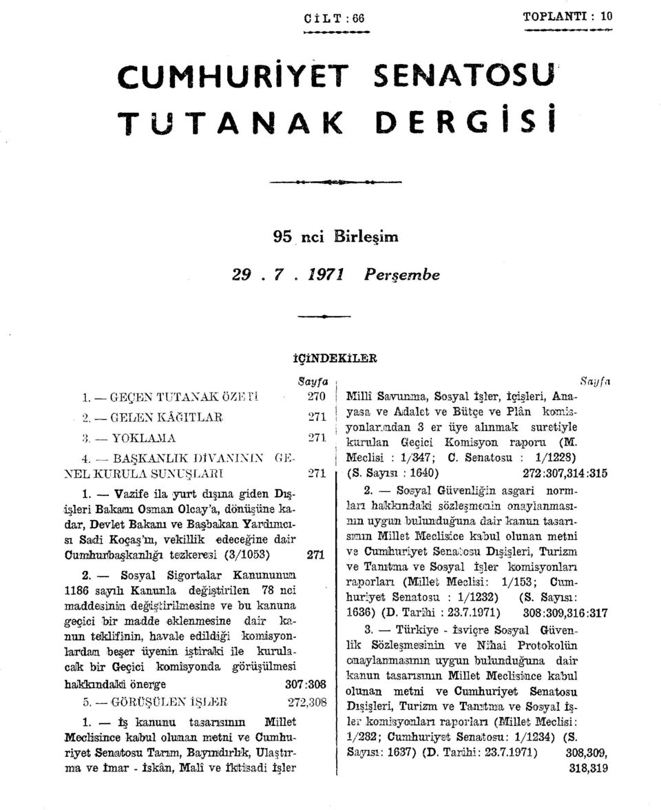 Olcay'a, dönüsüne kadar, Devlet Bakanı ve Başbakan Yardımcısı Sadi Koçaş'm, vekillik edeceğine dair Cumhurbaşkanlığı tezkeresi (3/1053) 271 2.