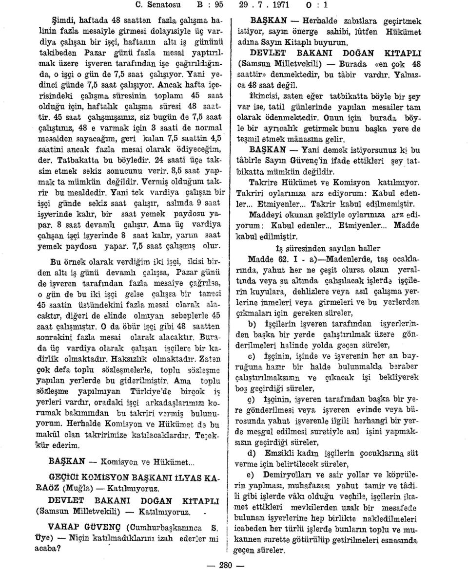 Ancak hafta içerisindeki çalışma süresinin toplamı 45 saat olduğu için, haftalık çalışma süresi 48 saattir.