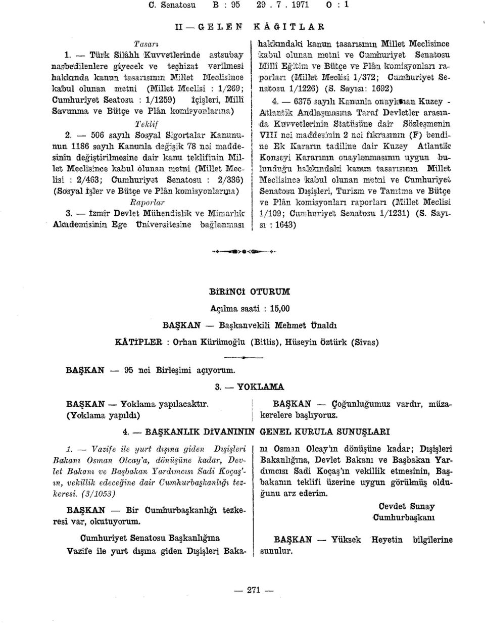 1/372; Cumhuriyet Se- hakkında kanua tasarısının Millet Meclisince kabul olunan metni (Millet Meclisi : 1/269; naltosu 1/1228) (S.