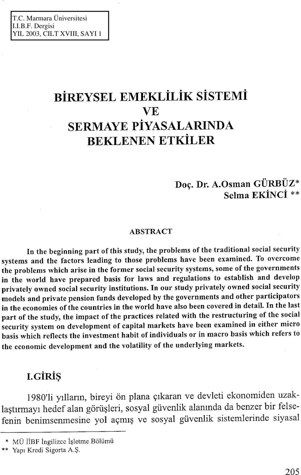 To overcome the problems which arise in the former social security systems, some of the governments in the world have prepared basis for laws and regulations to establish and develop privately owned