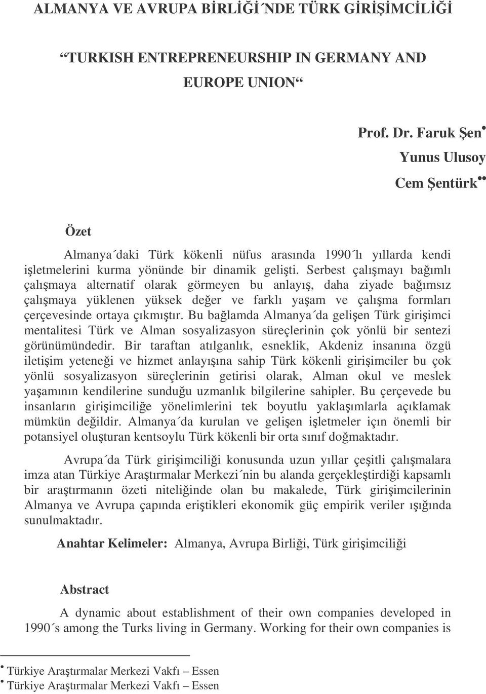 Serbest çalımayı baımlı çalımaya alternatif olarak görmeyen bu anlayı, daha ziyade baımsız çalımaya yüklenen yüksek deer ve farklı yaam ve çalıma formları çerçevesinde ortaya çıkmıtır.