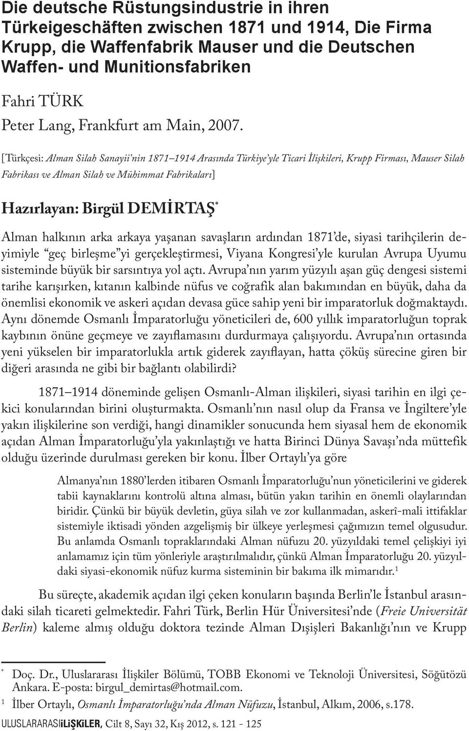 [Türkçesi: Alman Silah Sanayii nin 1871 1914 Arasında Türkiye yle Ticari İlişkileri, Krupp Firması, Mauser Silah Fabrikası ve Alman Silah ve Mühimmat Fabrikaları] Hazırlayan: Birgül DEMİRTAŞ * Alman