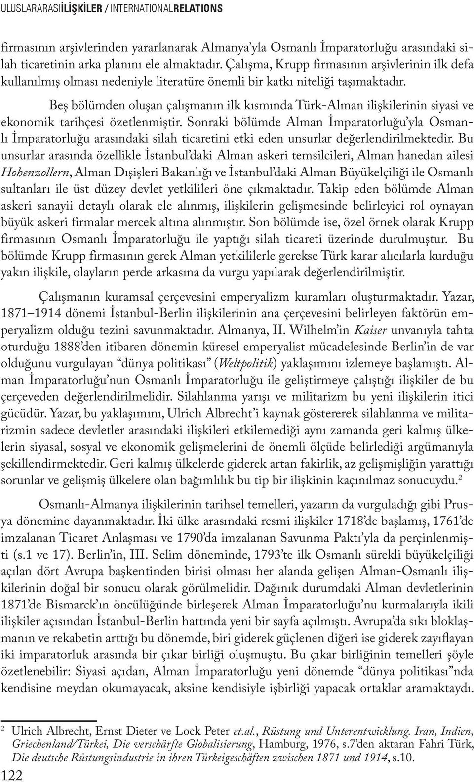 Beş bölümden oluşan çalışmanın ilk kısmında Türk-Alman ilişkilerinin siyasi ve ekonomik tarihçesi özetlenmiştir.