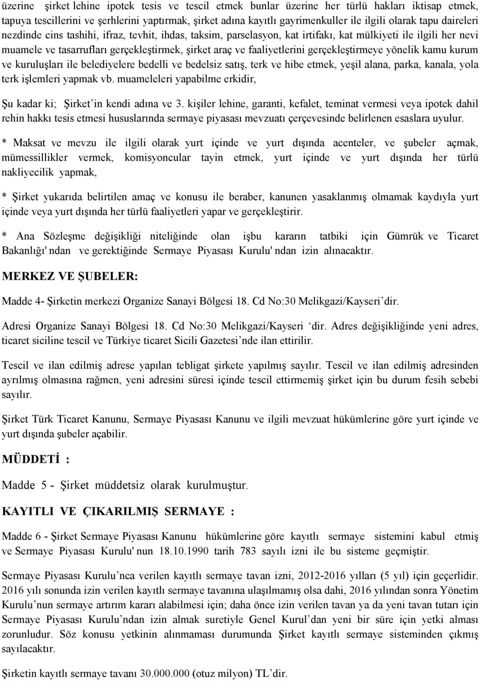 gerçekleştirmeye yönelik kamu kurum ve kuruluşları ile belediyelere bedelli ve bedelsiz satış, terk ve hibe etmek, yeşil alana, parka, kanala, yola terk işlemleri yapmak vb.