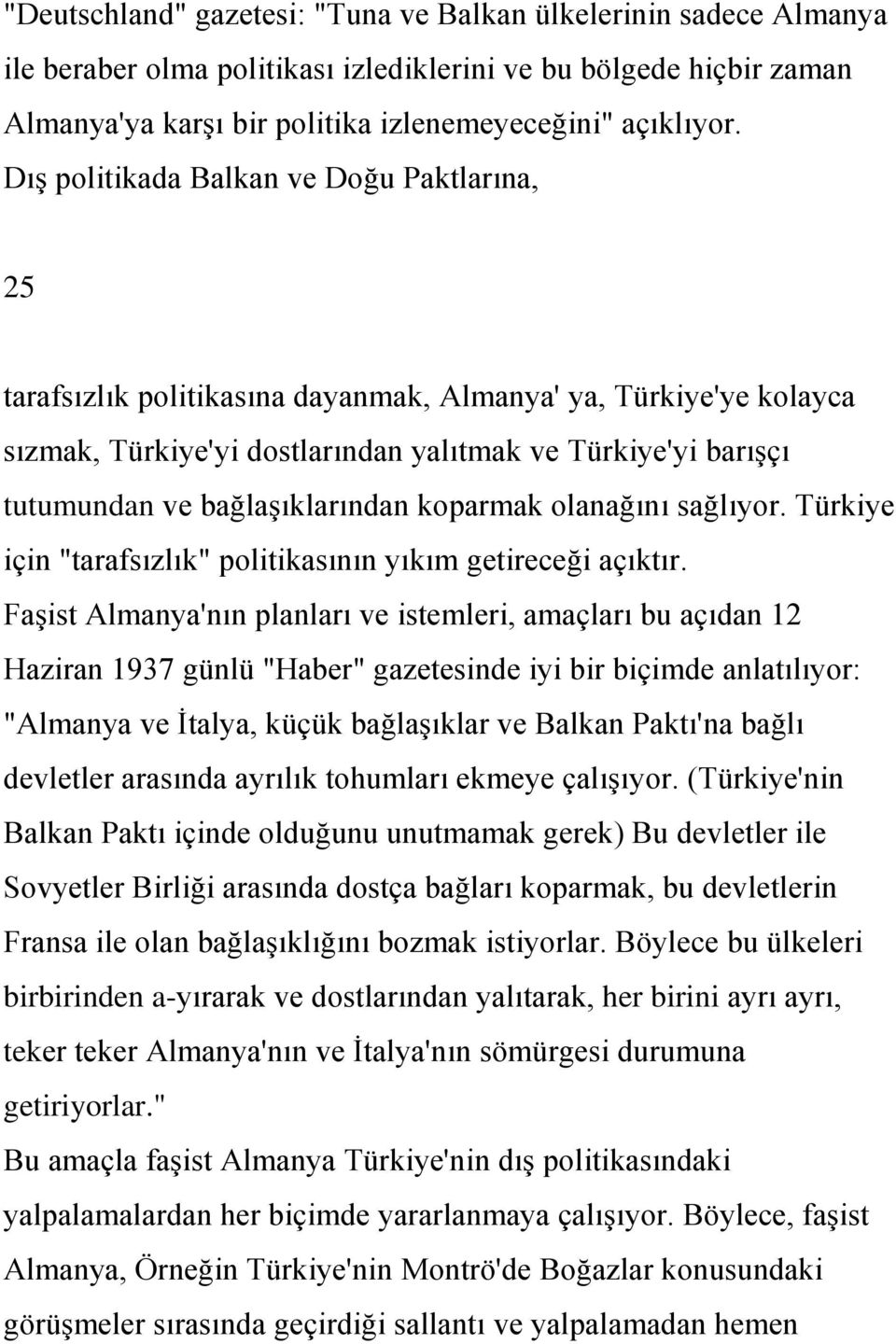 bağlaşıklarından koparmak olanağını sağlıyor. Türkiye için "tarafsızlık" politikasının yıkım getireceği açıktır.