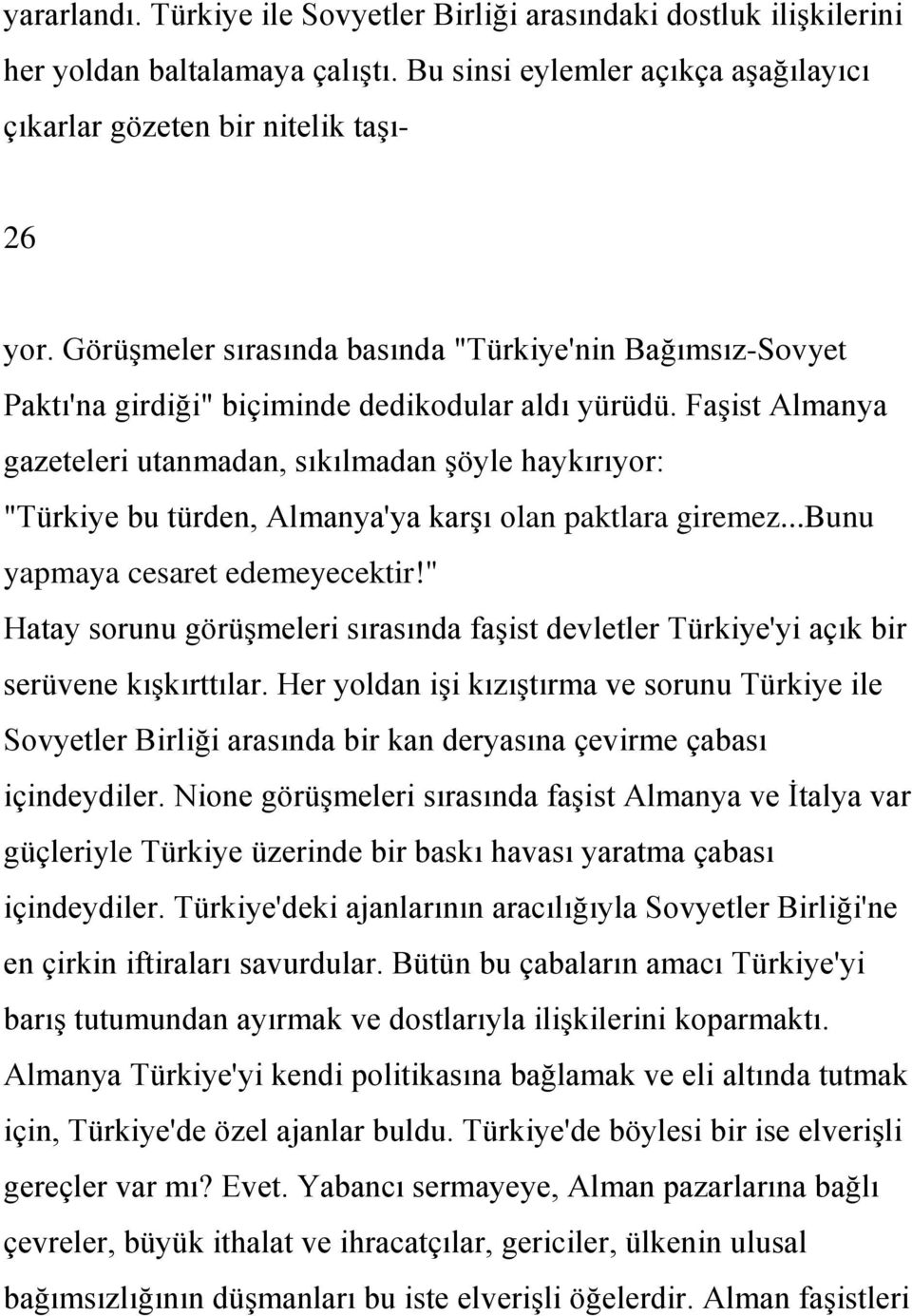 Faşist Almanya gazeteleri utanmadan, sıkılmadan şöyle haykırıyor: "Türkiye bu türden, Almanya'ya karşı olan paktlara giremez...bunu yapmaya cesaret edemeyecektir!