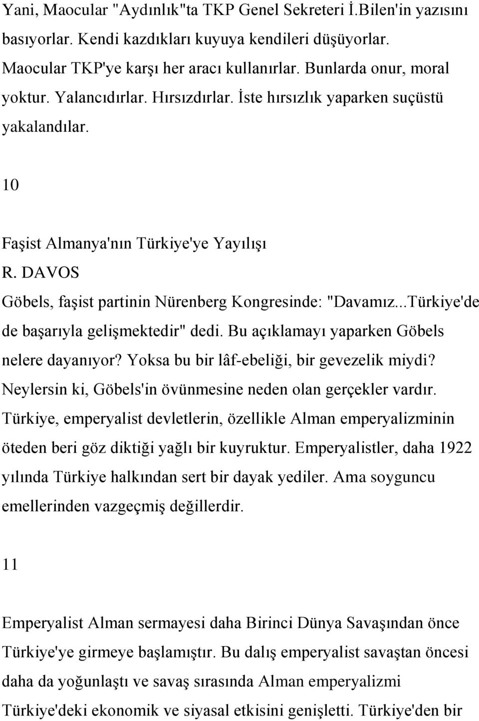 ..Türkiye'de de başarıyla gelişmektedir" dedi. Bu açıklamayı yaparken Göbels nelere dayanıyor? Yoksa bu bir lâf-ebeliği, bir gevezelik miydi?