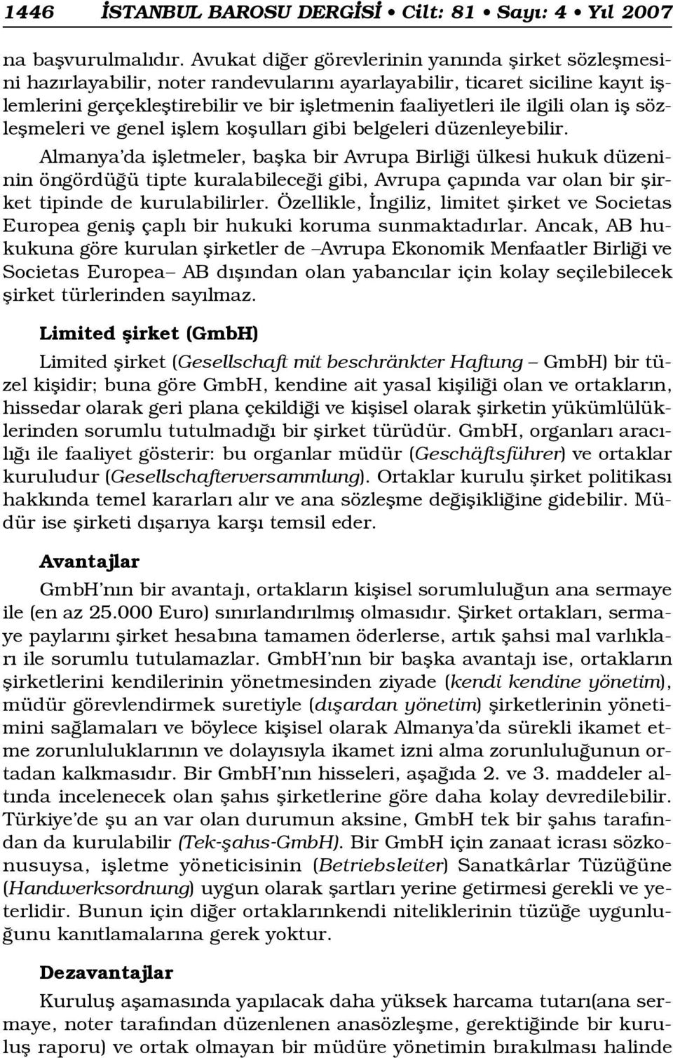 ilgili olan ifl sözleflmeleri ve genel ifllem koflullar gibi belgeleri düzenleyebilir.