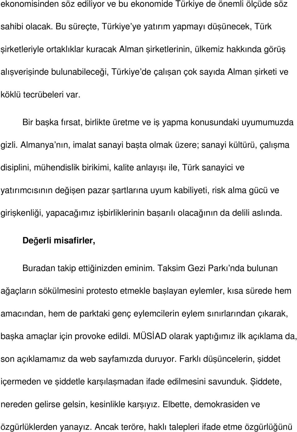 şirketi ve köklü tecrübeleri var. Bir başka fırsat, birlikte üretme ve iş yapma konusundaki uyumumuzda gizli.