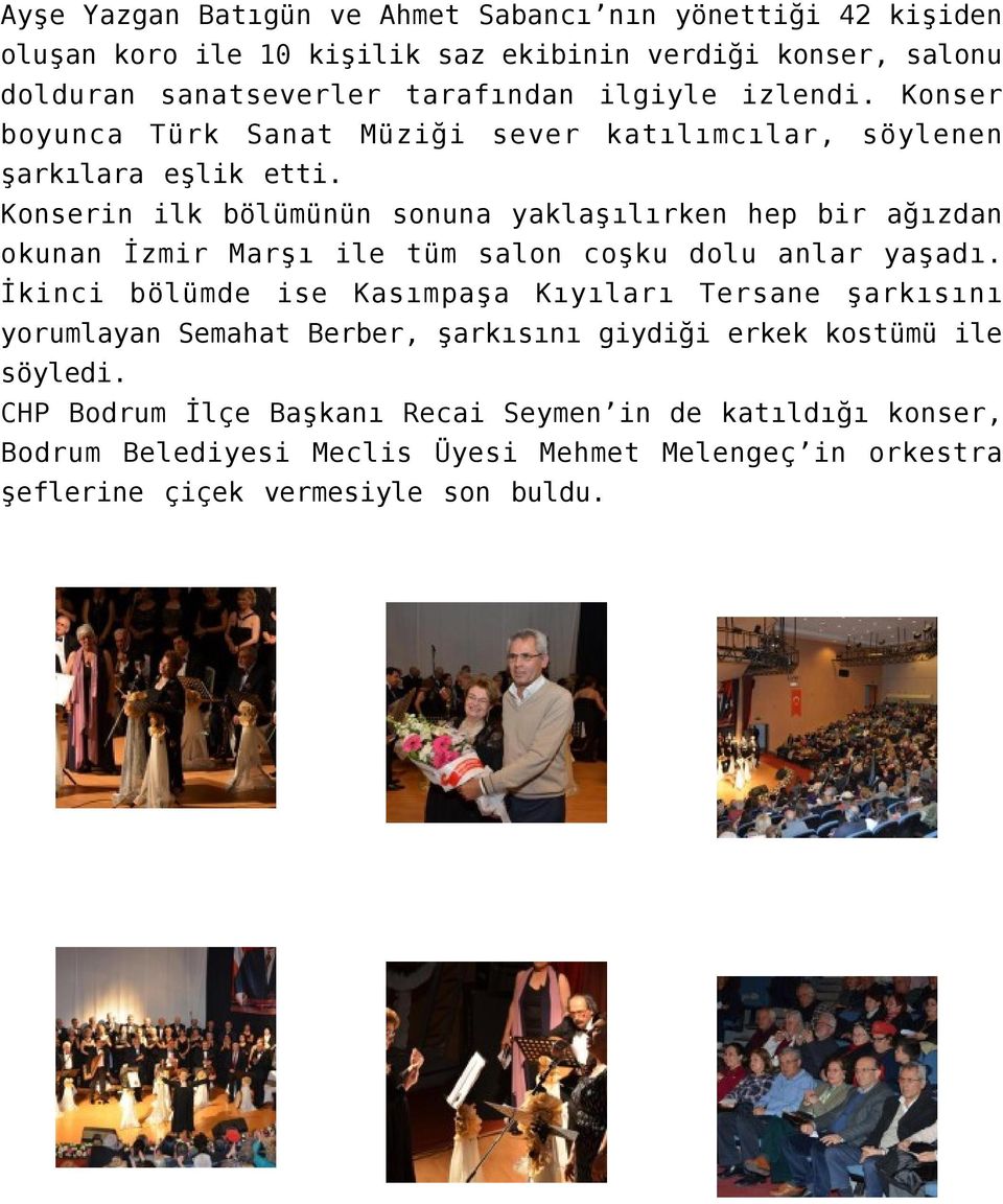 Konserin ilk bölümünün sonuna yaklaşılırken hep bir ağızdan okunan İzmir Marşı ile tüm salon coşku dolu anlar yaşadı.