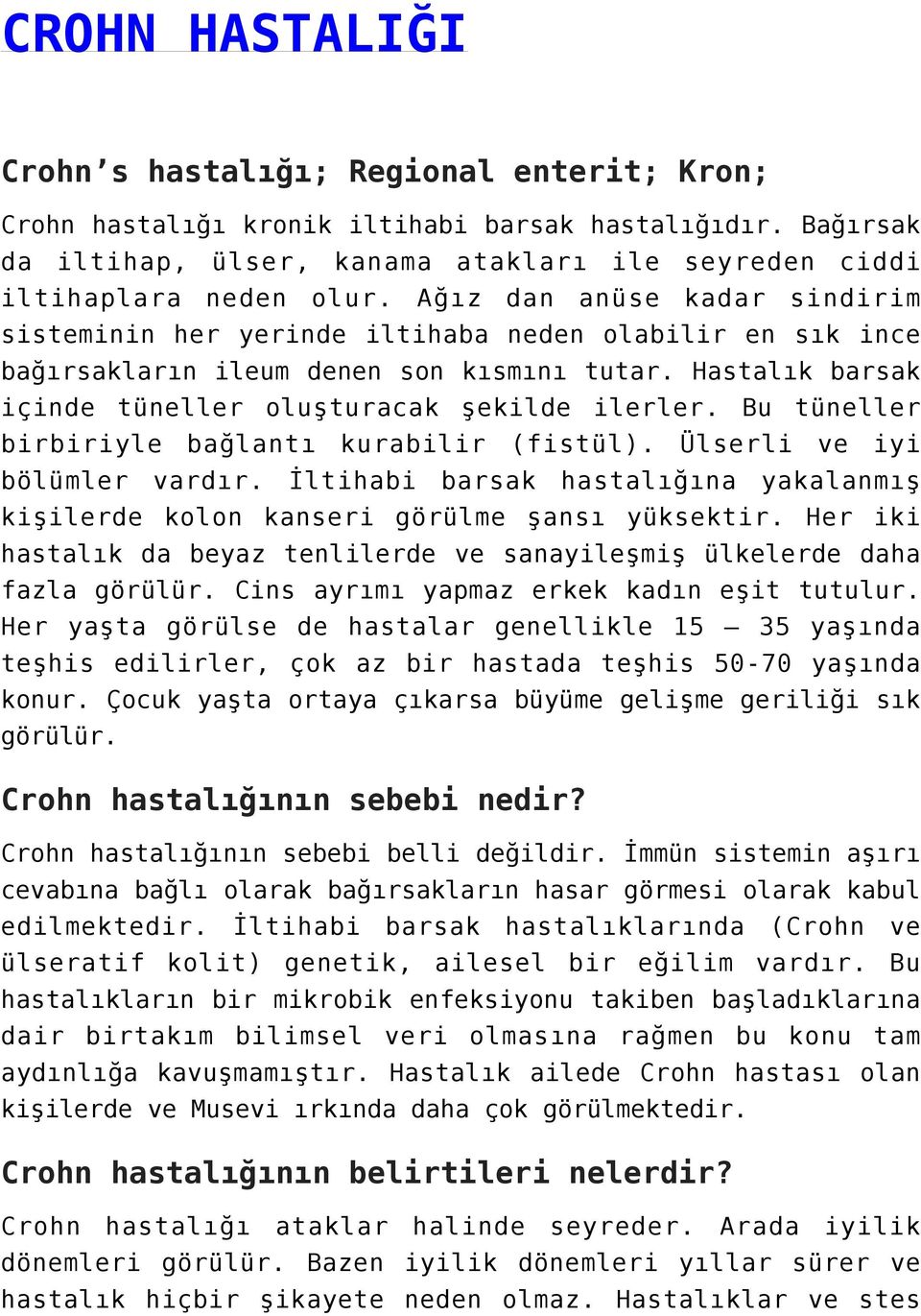 Bu tüneller birbiriyle bağlantı kurabilir (fistül). Ülserli ve iyi bölümler vardır. İltihabi barsak hastalığına yakalanmış kişilerde kolon kanseri görülme şansı yüksektir.