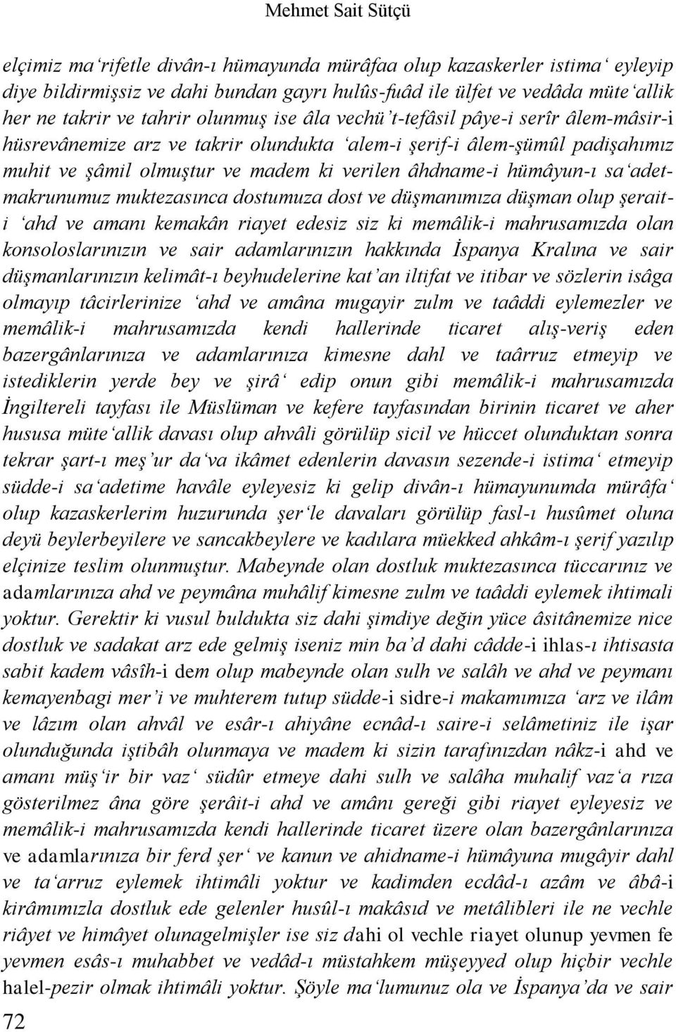 sa adetmakrunumuz muktezasınca dostumuza dost ve düşmanımıza düşman olup şeraiti ahd ve amanı kemakân riayet edesiz siz ki memâlik-i mahrusamızda olan konsoloslarınızın ve sair adamlarınızın hakkında